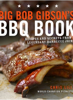 اشتري Big Bob Gibson's BBQ Book : Recipes and Secrets from a Legendary Barbecue Joint: A Cookbook في الامارات