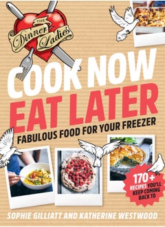 Buy Cook Now, Eat Later : The Dinner Ladies: Fabulous Food for Your Freezer in UAE