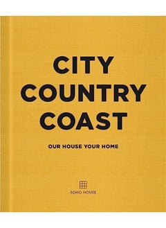 Buy City Country Coast Our House Your Home By Soho House UK Limited Hardcover in UAE