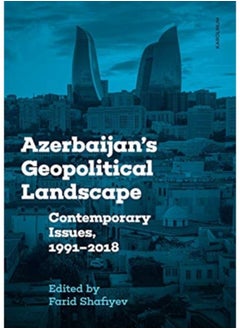 Buy Azerbaijan'S Geopolitical Landscape : Contemporary Issues, 1991-2018 - Paperback in Saudi Arabia