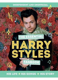 Buy The Essential Harry Styles Fanbook: His Life - His Songs - His Story in UAE