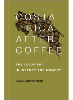 اشتري Costa Rica After Coffee : The Co-op Era in History and Memory في الامارات