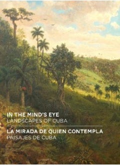 اشتري In the Mind's Eye / La Mirada de Quien Contempla : Landscapes of Cuba / Paisajes de Cuba (English/Spanish Bilingual Edition) في السعودية