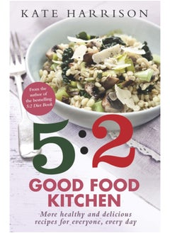 Buy The 5:2 Good Food Kitchen : More Healthy and Delicious Recipes for Everyone, Everyday in Saudi Arabia