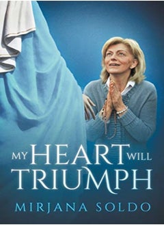 Buy My Heart Will Triumph by Soldo, Mirjana - Bloomfield, Sean - Musa, Miljenko Miki Paperback in UAE