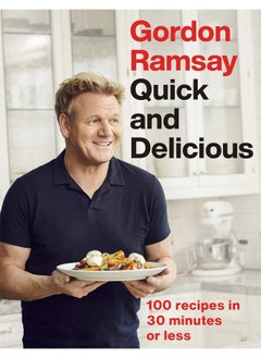 Buy Gordon Ramsay Quick & Delicious: 100 Recipes In 30 Minutes Or Less in UAE