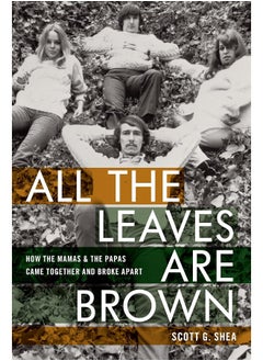 اشتري All the Leaves Are Brown: How the Mamas & the Papas Came Together and Broke Apart في الامارات