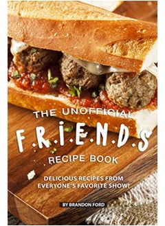 اشتري The Unofficial F.R.I.E.N.D.S Recipe Book: Delicious Recipes from Everyone's Favorite Show! في الامارات