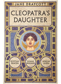 اشتري Cleopatra's Daughter : Egyptian Princess, Roman Prisoner, African Queen في السعودية