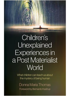 اشتري Children's Unexplained Experiences in a Post Mat - What children can teach us about the mystery of being human في الامارات