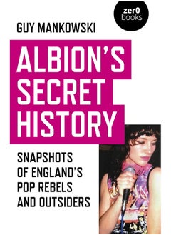 اشتري Albion's Secret History: Snapshots of England's Pop Rebels and Outsiders في الامارات