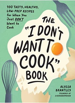 اشتري I Dont Want To Cook Book by Alyssa Brantley Hardcover في الامارات