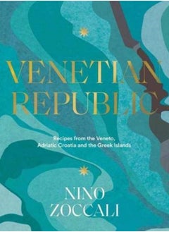 اشتري Venetian Republic : Recipes and stories from the shores of the Adriatic, the Dalmatian Coast and the Greek islands في السعودية