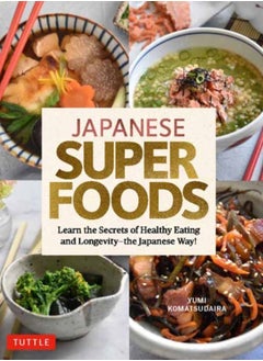 Buy Japanese Superfoods : Learn the Secrets of Healthy Eating and Longevity - the Japanese Way! in UAE