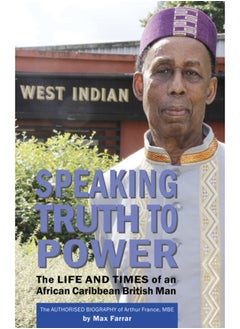 Buy Speaking Truth To Power : The Life and Times of an African Caribbean British Man The Authorised Biography of Arthur France, MBE in Saudi Arabia