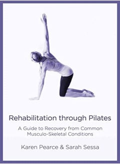 Buy Rehabilitation Through Pilates A Guide To Recovery From Common Musculoskeletal Conditions by Pearce, Karen - Sessa, Sarah Paperback in UAE