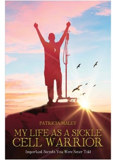 اشتري My Life as a Sickle Cell Warrior : Important Secrets You Were Never Told في السعودية