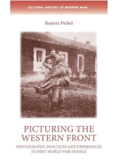 Buy Picturing the Western Front : Photography, Practices and Experiences in First World War France in UAE