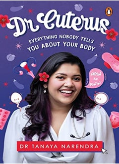 Buy Dr Cuterus Everything Nobody Tells You About Your Body by Dr Tanaya Narendra Paperback in UAE