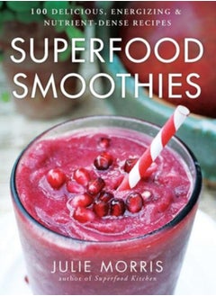 اشتري Superfood Smoothies : 100 Delicious, Energizing & Nutrient-dense Recipes Volume 2 في السعودية