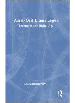 اشتري Aural/Oral Dramaturgies : Theatre in the Digital Age في الامارات