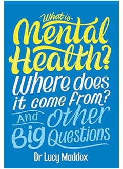 اشتري What is Mental Health? Where does it come from? And Other Big Questions في الامارات