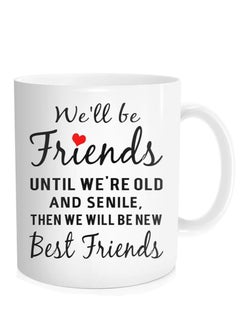 Buy Coffee Mug, We'll Be Friends Until We're Old And Senile, Then We Will Be New Best Friends Tea Cup, 11 Oz Bone in Egypt