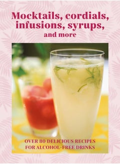 Buy Mocktails, Cordials, Syrups, Infusions and more : Over 80 Delicious Recipes for Alcohol-Free Drinks in Saudi Arabia