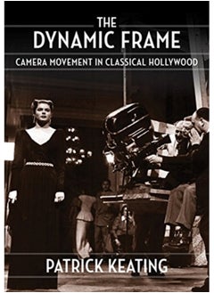 اشتري The Dynamic Frame : Camera Movement in Classical Hollywood في السعودية