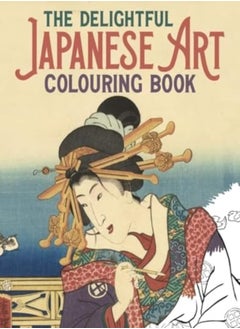 اشتري The Delightful Japanese Art Colouring Book by Gray, Peter - Kuniyoshi, Utagawa - Hokusai, Katsushika - Hiroshige, Utagawa Paperback في الامارات