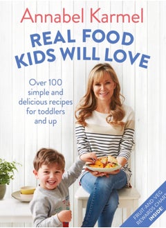 Buy Real Food Kids Will Love : Over 100 simple and delicious recipes for toddlers and up in Saudi Arabia