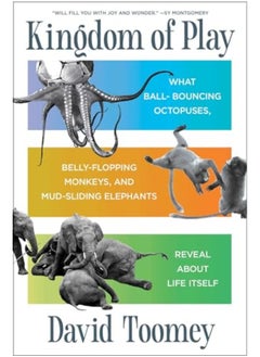 اشتري Kingdom Of Play What Ballbouncing Octopuses Bellyflopping Monkeys And Mudsliding Elephants Rev في الامارات