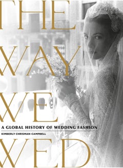 Buy The Way We Wed : A Global History of Wedding Fashion in Saudi Arabia