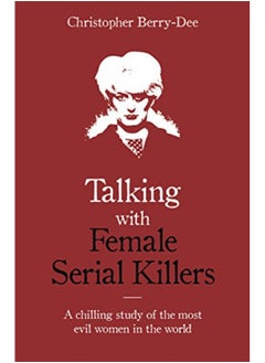 اشتري Talking with Female Serial Killers - A chilling study of the most evil women in the world في الامارات