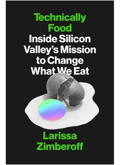 Buy Technically Food: Inside Silicon Valleys Mission to Change What We Eat in UAE