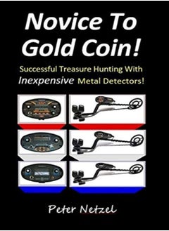 Buy Novice To Gold Coin Successful Treasure Hunting With Inexpensive Metal Detectors by Netzel, Peter Paperback in UAE