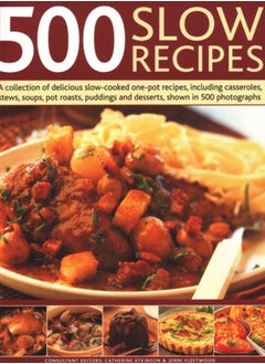 Buy 500 Slow Recipes : A collection of delicious slow-cooked one-pot recipes, including casseroles, stews, soups, pot roasts, puddings and desserts, shown in 500 photographs in Saudi Arabia