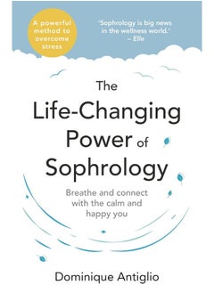 Buy The Life-Changing Power of Sophrology: A practical guide to reducing stress and living up to your full potential in UAE