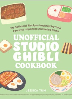 Buy The Unofficial Studio Ghibli Cookbook : 50 Delicious Recipes Inspired by Your Favorite Japanese Animated Films in UAE