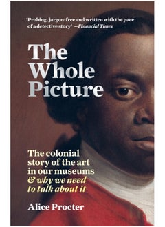 اشتري The Whole Picture : The colonial story of the art in our museums & why we need to talk about it في السعودية