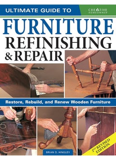 Buy Ultimate Guide to Furniture Repair & Refinishing, 2nd Revised Edition: Restore, Rebuild, and Renew Wooden Furniture in UAE