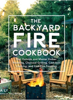 Buy The Backyard Fire Cookbook : Get Outside and Master Ember Roasting, Charcoal Grilling, Cast-Iron Cooking, and Live-Fire Feasting in Saudi Arabia