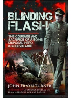 اشتري Blinding Flash : The Courage and Sacrifice of a Bomb Disposal Hero, Ken Revis MBE في السعودية