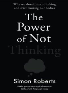 Buy The Power of Not Thinking: Why We Should Stop Thinking and Start Trusting Our Bodies in UAE