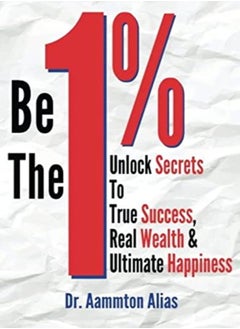 اشتري Be The One Percent: Unlock Secrets to True Success, Real Wealth & Ultimate Happiness في الامارات