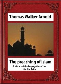 Buy The Preaching Of Islam 1896 By Thomas Walker Arnold by Arnold, Thomas Walker, Sir Paperback in UAE