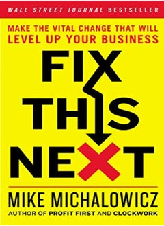 اشتري Fix This Next Make The Vital Change That Will Level Up Your Business by Michalowicz, Mike Hardcover في الامارات