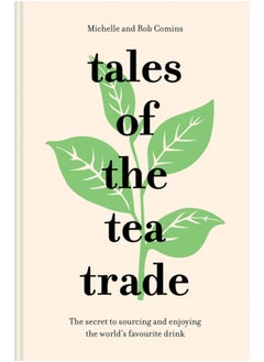 Buy Tales of the Tea Trade : The Secret to Sourcing and Enjoying the World's Favourite Drink in Saudi Arabia