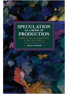 اشتري Speculation as a Mode of Production : Forms of Value Subjectivity in Art and Capital في الامارات