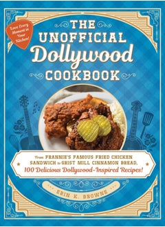 اشتري The Unofficial Dollywood Cookbook : From Frannie's Famous Fried Chicken Sandwiches to Grist Mill Cinnamon Bread, 100 Delicious Dollywood-Inspired Recipes! في السعودية